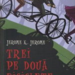 Trei pe doua biciclete - Jerome K. Jerome