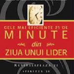 Cele mai eficiente 21 de minute din ziua unui lider - John C. Maxwell, LIFE PUBLISHERS