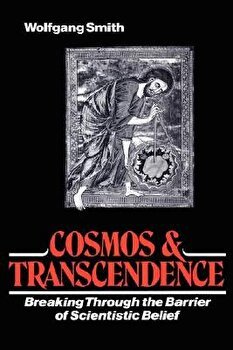 Cosmos and Transcendence: Breaking Through the Barrier of Scientistic Belief