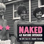 Naked as Nature Intended: The Epic Tale of a Nudist Picture, Hardcover - Pamela Green
