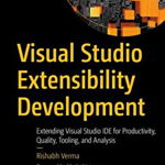 Visual Studio Extensibility Development: Extending Visual Studio IDE for Productivity, Quality, Tooling, and Analysis