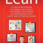 Lean: La Guía Fundamental para Lean Startup, Lean Six Sigma, Lean Analytics, Lean Enterprise, Lean Manufacturing, Scrum, Ges - James Edge