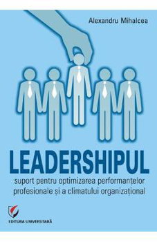 Leadershipul - suport pentru optimizarea performantelor profesionale si a climatului organizational, ""