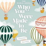 The World Needs Who You Were Made to Be, Joanna Gaines