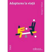 Adaptarea la viata - George E. Vaillant, Adaptarea la viata - George E. Vaillant,