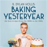Baking Yesteryear - B. Dylan Hollis