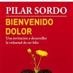 Bienvenido Dolor: Una Invitacion a Desarrollar La Voluntad de Ser Feliz, Paperback - Pilar Sordo