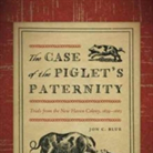 The Case of the Piglet's Paternity (Driftless Connecticut Series & Garnet Books)