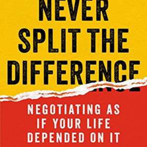 Never Split the Difference                    

                                            Negotiating as if Your Life Depended on It
                                                Chris Voss, Tahl Raz