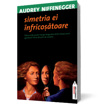 Simetria ei infricosatoare - Audrey Niffenegger