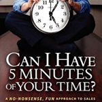 Can I Have 5 Minutes of Your Time?: A No-Nonsense, Fun Approach to Sales from Xerox's Former #1 Salesperson - Hal Becker, Hal Becker
