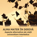 Alma mater in deriva. Aspecte alternative ale vietii universitare interbelice