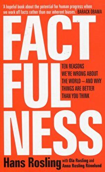 Factfulness: Ten Reasons We're Wrong About The World - And Why Things Are Better Than You Think - Hans Rosling, Ola Rosling, Anna Rosling Ronnlund