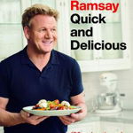 Gordon Ramsay Quick and Delicious: 100 Recipes to Cook in 30 Minutes or Less