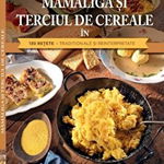 Mamaliga si terciul de cereale in 130 retete traditionale si reinterpretate