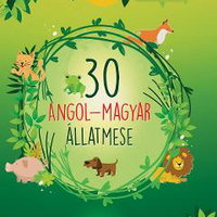 30 angol-magyar allatmese. Volum de povesti bilingv maghiar-englez, -