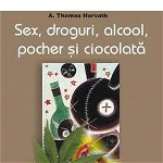 Sex, droguri, alcool, pocher si ciocolata A. Thomas Horvath