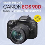 David Busch's Canon EOS 90D Guide to Digital Photography - David D. Busch, David D. Busch