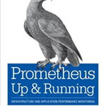 Prometheus: Up & Running: Infrastructure and Application Performance Monitoring