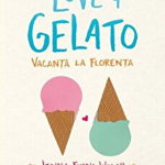 Love & Gelato. Vacanta la Florenta - Jenna Evans Welch
