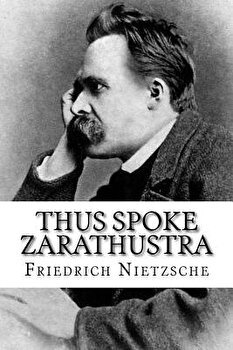 Thus Spoke Zarathustra - Friedrich Wilhelm Nietzsche, Friedrich Wilhelm Nietzsche