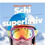 Schi la superlativ - Paperback brosat - Ron LeMaster - Pilot books, 