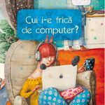 Cui i-e frica de computer? - Irina Dobrescu