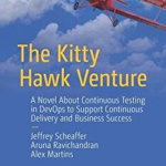 The Kitty Hawk Venture: A Novel About Continuous Testing in DevOps to Support Continuous Delivery and Business Success