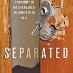 Separated: Family and Community in the Aftermath of an Immigration Raid