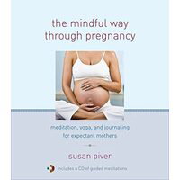 The Mindful Way Through Pregnancy: Meditation, Yoga, and Journaling for Expectant Mothers [With CD (Audio)]
