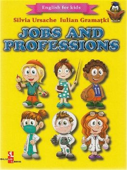 Jobs and Professions. English for kids - Silvia Ursache, Iulian Gramatki