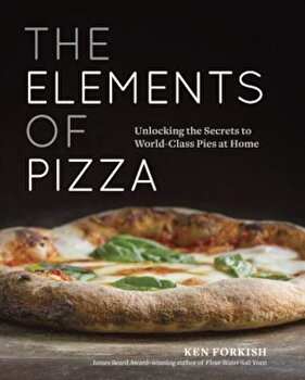 Elements Of Pizza - Ken Forkish, Ken Forkish