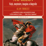 Napoleon. Viata, mostenire, imagine: o biografie -  Alan Forrest