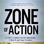 Zone of Action: A JAG's Journey Inside Operations Cobra II and Iraqi Freedom, Hardcover - Kirk G. Warner