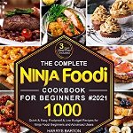The Complete Ninja Foodi Cookbook for Beginners #2021: 1000 Quick & Easy, Foolproof & Low Budget Recipes for Ninja Foodi Beginners and Advanced Users - Harrys Barton