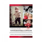 Fotografierea Copiilor, Leonie Ebbert, Jens Bruggemann - Editura Casa