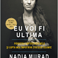 Eu voi fi ultima. Povestea captivitatii mele si lupta mea impotriva Statului Islamic (editia 2019)