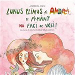 Lunus Plinus si Andrei, pe Pamant nu faci ce vrei - Ilustratii de Alina Maria Margulescu - Andreea Micu, BAROQUE BOOKS AND ARTS