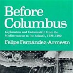 Before Columbus: Exploration and Colonisation from the Mediterranean to the Atlantic, 1229-1492, Paperback - Felipe Fernandez-Armesto