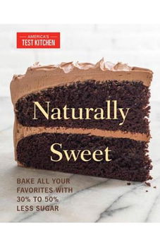 Naturally Sweet: Bake All Your Favorites with 30 procente to 50 procente Less Sugar