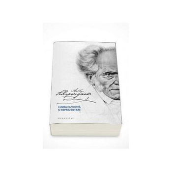 Lumea ca vointa si reprezentare. Vol. 1,2 - Arthur Schopenhauer