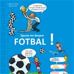 Spune-Mi Despre Fotbal, Larousse - Editura RAO Books