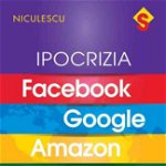 Ipocrizia Facebook, Google, Amazon. Subminarea culturii si democratiei - Jonathan Taplin, Niculescu ABC