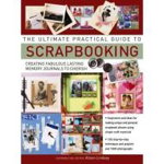 The Ultimate Practical Guide To Scrapbooking, 