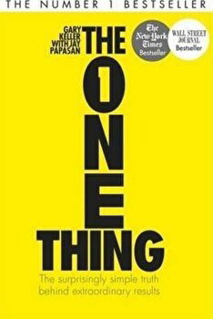 The One Thing : The Surprisingly Simple Truth Behind Extraordinary Results - Gary Keller, Jay Papasan