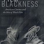 Film Blackness: American Cinema and the Idea of Black Film