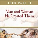 Man and Woman He Created Them A Theology of the Body 9780819874214