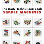 The Lego Technic Idea Book: Simple Machines: Simple Machines - Yoshihito Isogawa