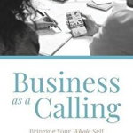 Business as a Calling: Bringing Your Whole Self (Body