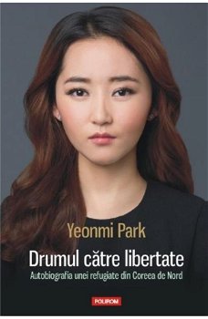 Drumul catre libertate. Autobiografia unei refugiate din Coreea de Nord